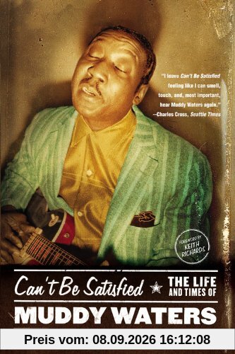 Can't Be Satisfied: The Life and Times of Muddy Waters