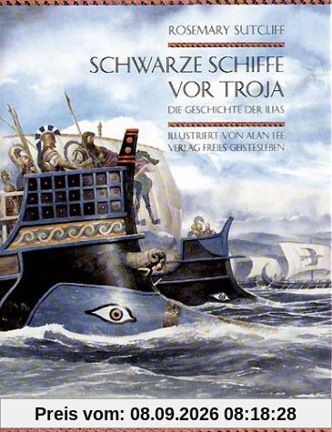 Schwarze Schiffe vor Troja: Die Geschichte der Ilias