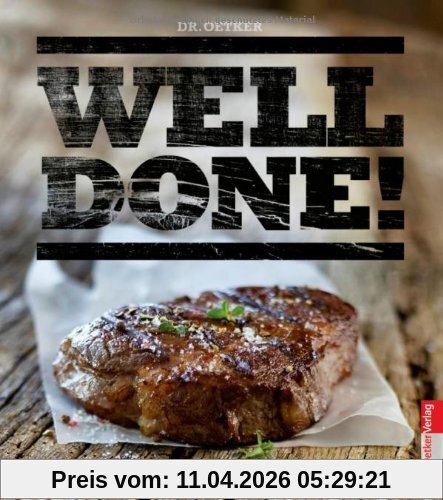 Well done - Braten, Grillen & Räuchern. Das Kochbuch für Männer!