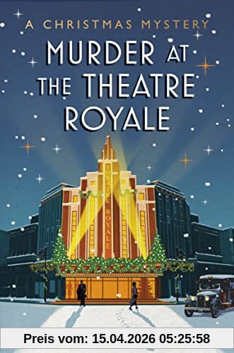 Murder at the Theatre Royale: The perfect murder mystery for Christmas 2022 (A Christmas Mystery)