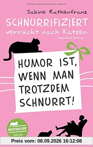 Geschenk-Edition / Schnurrifiziert - verrückt nach Katzen: Humor ist, wenn man trotzdem schnurrt!