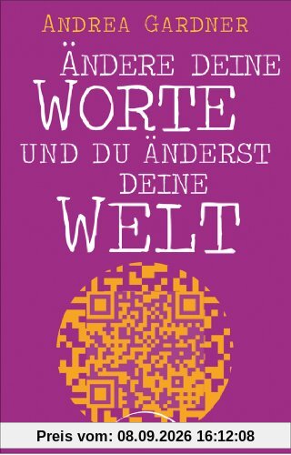 Ändere deine Worte und du änderst deine Welt