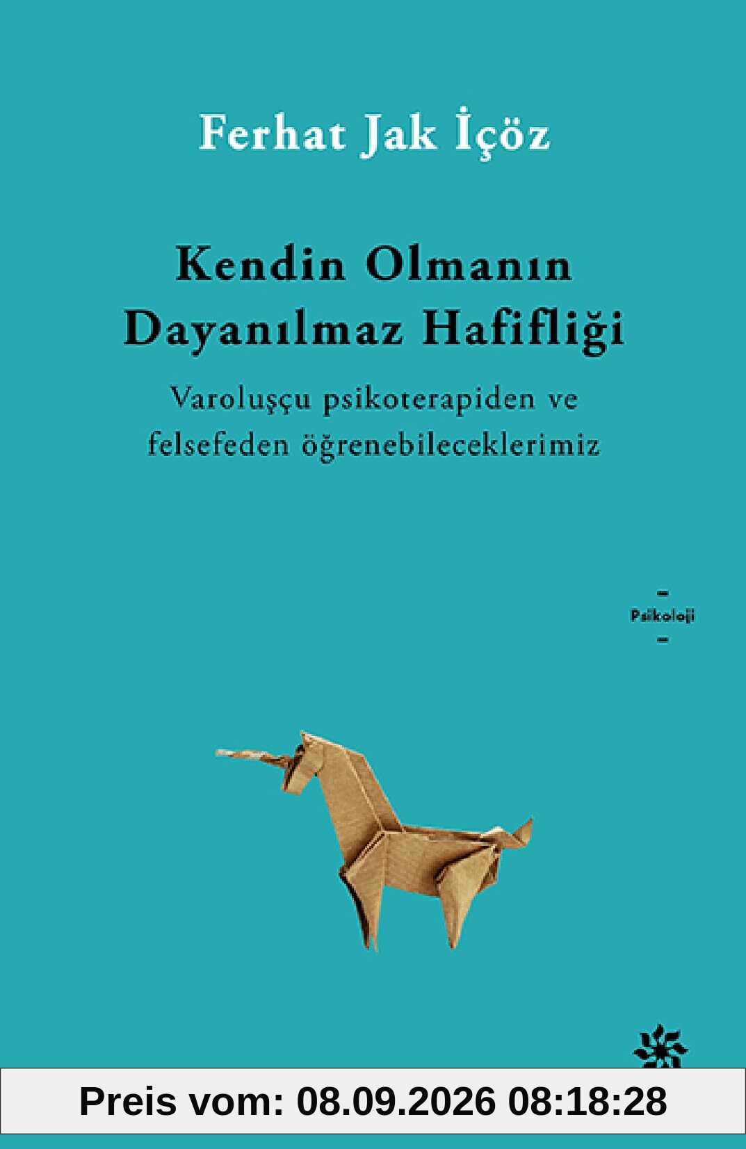 Kendin Olmanın Dayanılmaz Hafifliği: Vaaroluşçu Psikoterapiden ve Felsefeden Öğrenebileceklerimiz
