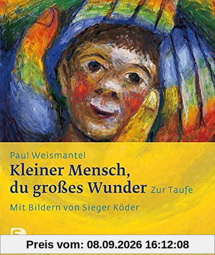 Kleiner Mensch, du großes Wunder - Zur Taufe. Mit Bildern von Sieger Köder