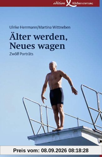 Älter werden, Neues wagen: Zwölf Porträts