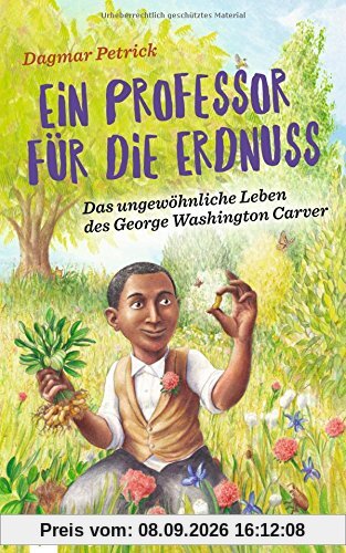 Ein Professor für die Erdnuss: Das ungewöhnliche Leben des George Washington Carver