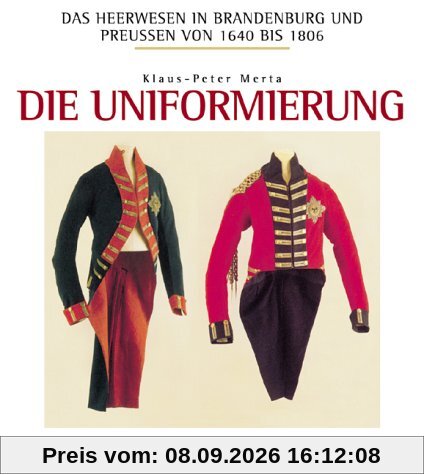 Das Heerwesen in Brandenburg und Preussen 1640-1806: Das Heerwesen in Brandenburg und Preußen von 1640 bis 1806, Die Uniformierung