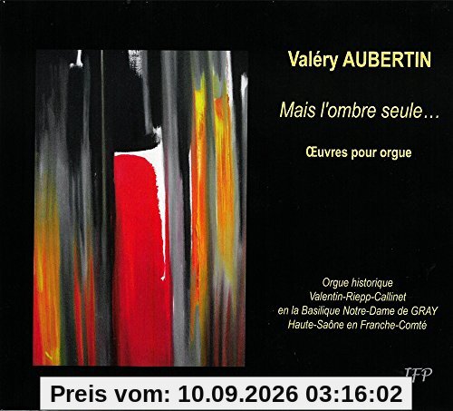 Aubertin, Valéry : Mais l'Ombre Seule... - Oeuvres pour Orgue