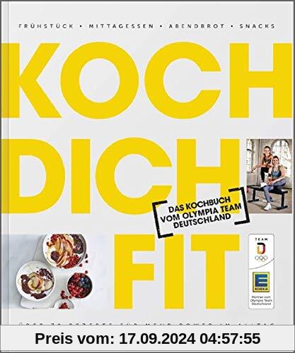 Koch dich fit: Das Kochbuch vom Olympia Team Deutschland. Frühstück, Mittagessen, Abendbrot, Snacks. Über 70 Rezepte für