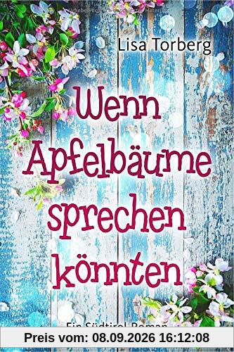 Wenn Apfelbäume sprechen könnten: Ein Südtirol-Roman