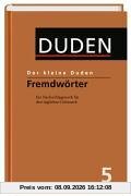 Duden. Der kleine Duden. Fremdwörterbuch. Ein Nachschlagewerk für den täglichen Gebrauch