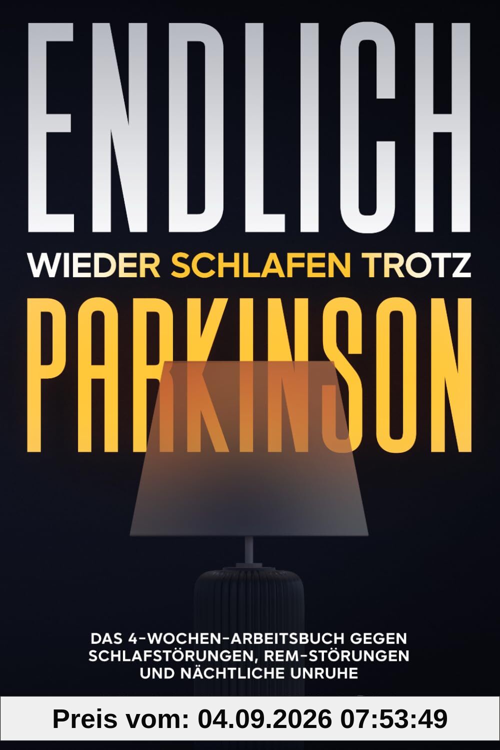 Endlich wieder schlafen trotz Parkinson: Das 4-Wochen-Arbeitsbuch gegen Schlafstörungen, REM Störungen und nächtliche Unruhe mit Schlaftyp Quiz
