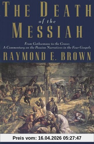 The Death of the Messiah, Volume 1: From Gethsemane to the Grave: A Commentary on the Passion Narratives in the Four Gospels (Anchor Bible Reference Library)