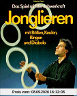Jonglieren mit Bällen, Keulen, Ringen und Diabolo. Das Spiel mit der Schwerkraft.