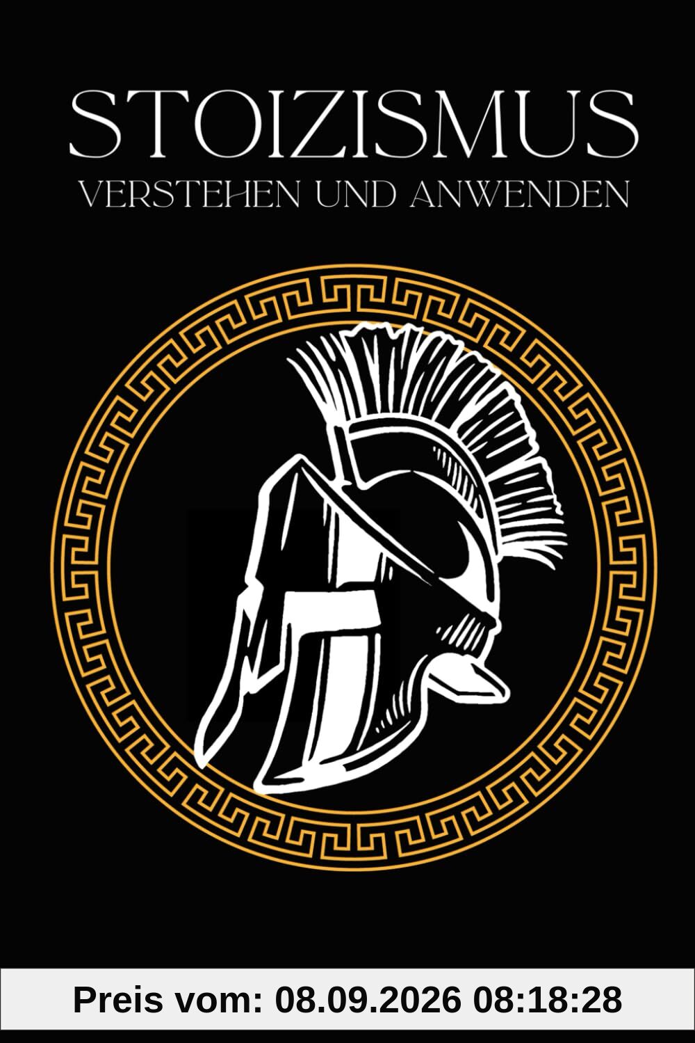 Stoizismus verstehen und anwenden: Wie die Weisheiten der alten Stoiker auch Dein Leben bereichern | Epiktet, Seneca und Marcus Aurelius im Alltag angewendet