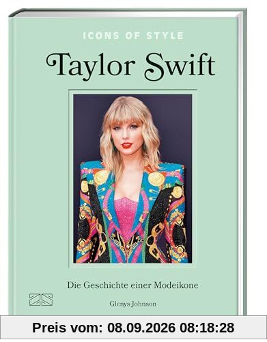 Icons of Style – Taylor Swift: Die Geschichte einer Modeikone (Die kleine Modebibliothek: Stilikonen, Band 2)
