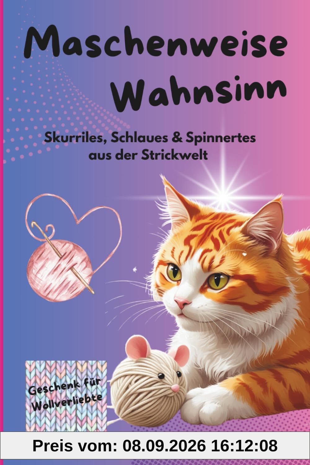Maschenweise Wahnsinn - Skurriles, Schlaues & Spinnertes aus der Strickwelt: Für kreative Strickfans, DIY-Liebhaberinnen und alle, die Maschen mit Humor nehmen.