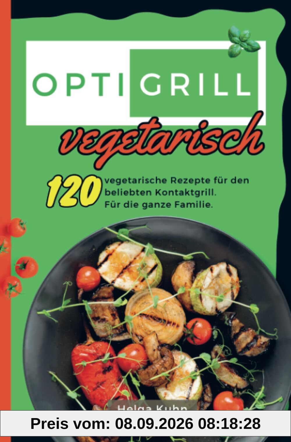 Optigrill Vegetarisch: 120 vegetarische Rezepte für den beliebten Kontaktgrill. Für die ganze Familie.