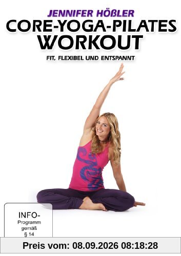 Jennifer Hößler: Core-Yoga-Pilates Workout - Fit, flexibel und entspannt