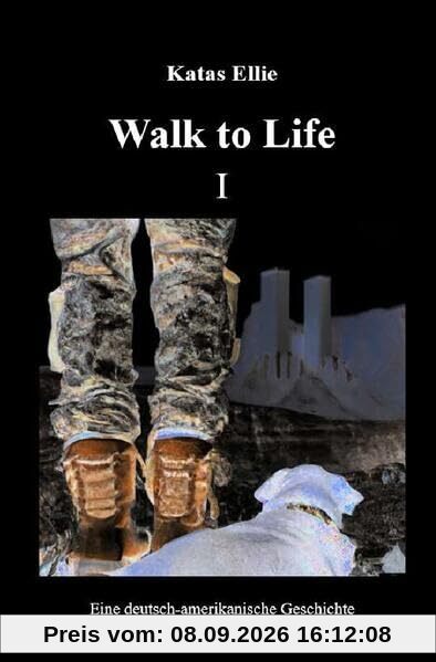 Walk to Life / Walk to Life I: Eine deutsch-amerikanische Geschichte
