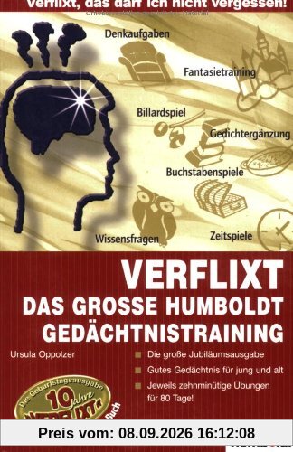 Verflixt - Das große Humboldt Gedächtnistraining: Die große Jubiläumsausgabe - Gutes Gedächtnis für jung und alt - Jeweils zehnminütige Übungen für 80 Tage