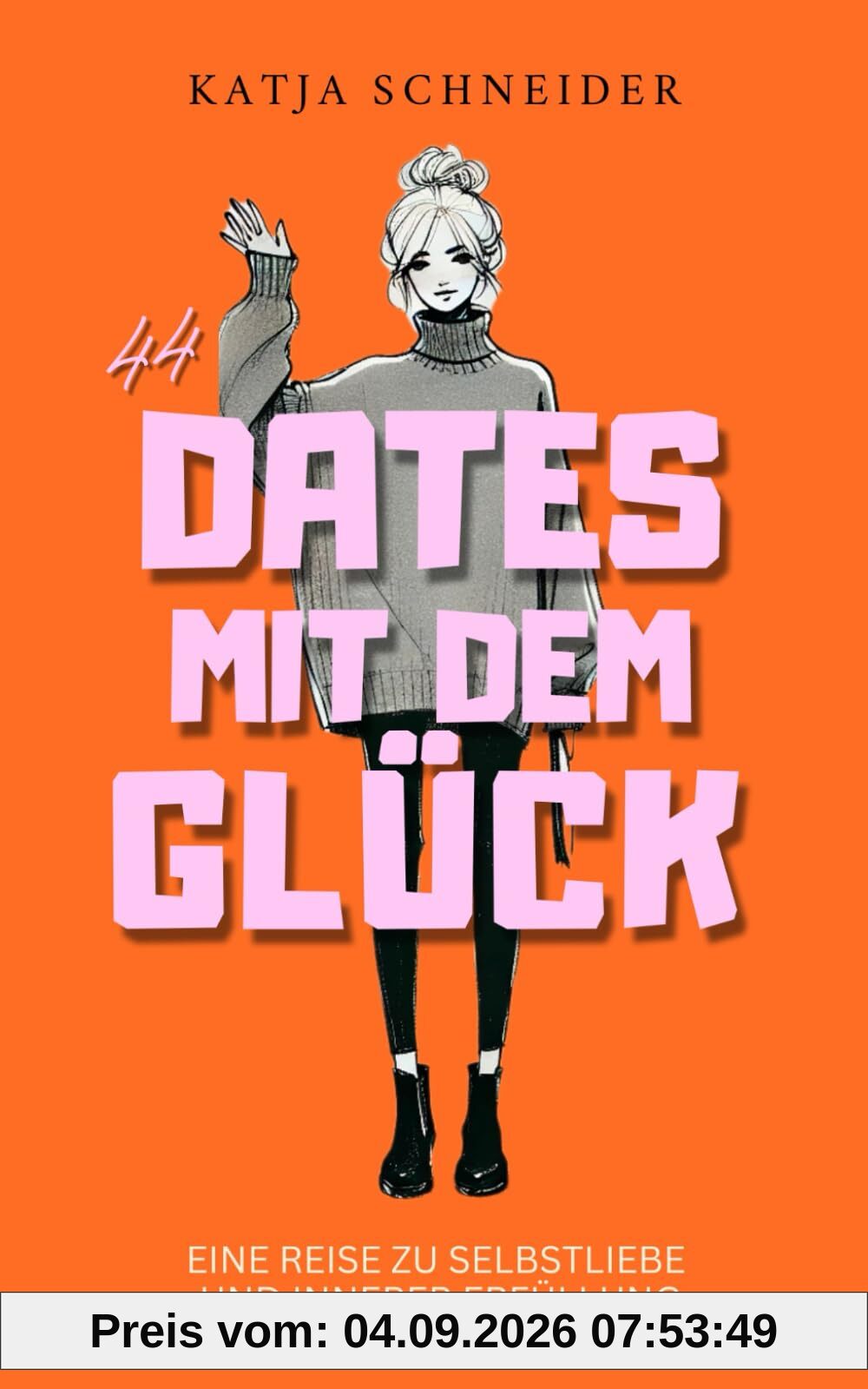 44 Dates mit dem Glück: Der Bestseller für mehr Selbstliebe, innere Erfüllung und echte Lebensfreude