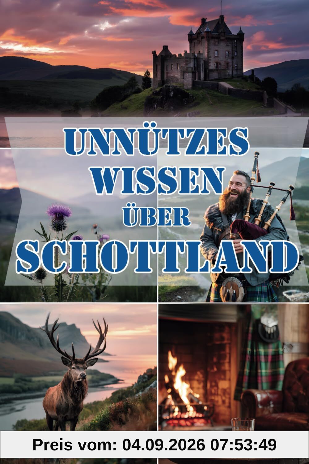 Unnützes Wissen über Schottland: Schräge Fakten & Rätsel für alle, die Schottland lieben, staunen und lachen wollen