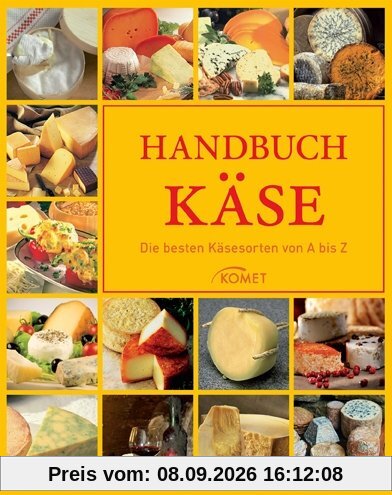 Handbuch Käse: Die besten Käsesorten von A bis Z