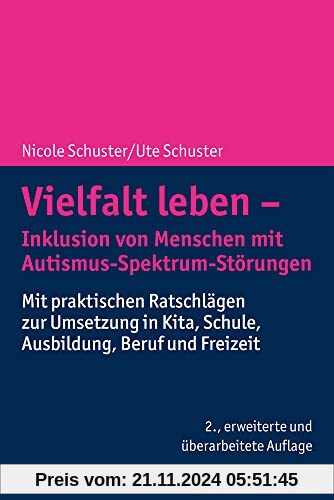 Vielfalt leben - Inklusion von Menschen mit Autismus-Spektrum-Störungen: Mit praktischen Ratschlägen zur Umsetzung in Ki