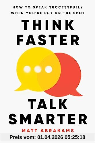 Matt Abrahams Think Faster, Talk Smarter, How To Speak Successfully When You're Put On The Spot