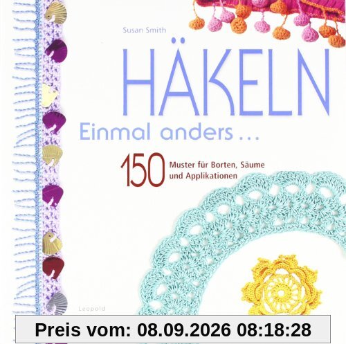 Häkeln Einmal anders ...: 150 Muster für Borten, Säume und Applikationen