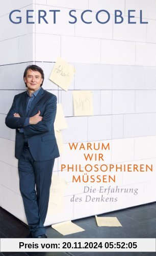 Warum wir philosophieren müssen: Die Erfahrung des Denkens