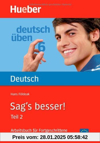 Sag's besser, neue Rechtschreibung, Tl.2, Arbeitsbuch für Fortgeschrittene, Neuausgabe: Ausdruckserweiterung. Arbeitsbuc