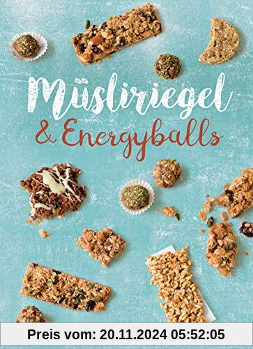 Müsliriegel und Energyballs. Die besten Rezepte für leckere Energiespender: Powersnacks für Beruf, Freizeit, Schule, Kin