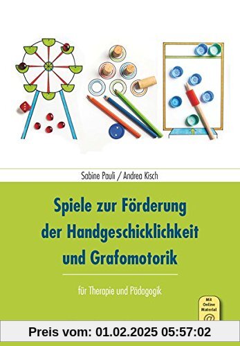 Spiele zur Förderung der Handgeschicklichkeit und Grafomotorik: für Therapie und Pädagogik