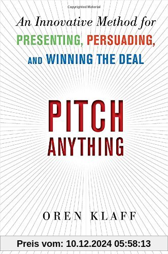 Pitch Anything: An Innovative Method for Presenting, Persuading, and Winning the Deal