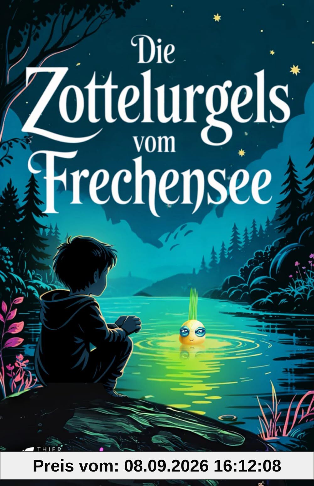 Die Zottelurgels vom Frechensee: Ein geheimnisvolles Abenteuer über Freundschaft, Mut und den Sinn des Lebens für junge Leser ab 10 und alle, die das Staunen nicht verlernt haben