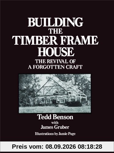 Building the Timber Frame House: The Revival of a Forgotten Craft