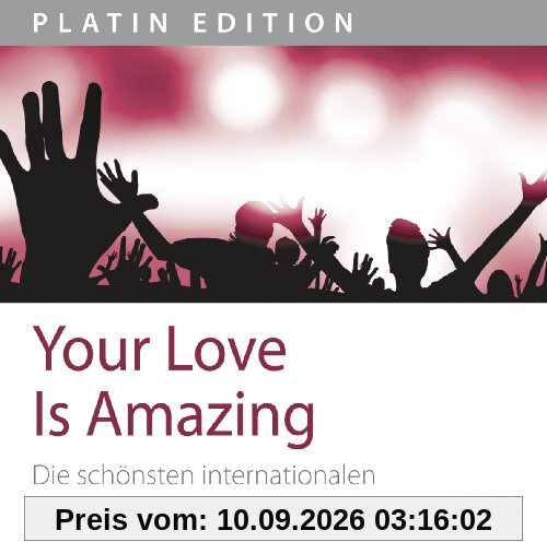 Your Love Is Amazing. Die schönsten internationalen Lobpreissongs 2