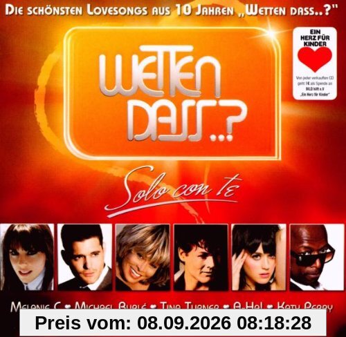 Wetten Dass..? Solo Con Te-Die Schönsten Lovesongs aus 10 Jahren Wetten dass..?