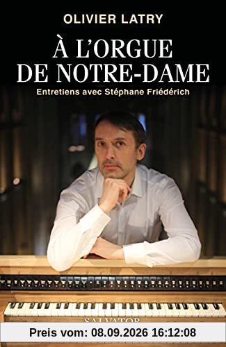 A l'orgue de Notre-Dame : entretiens avec Stéphane Friederich