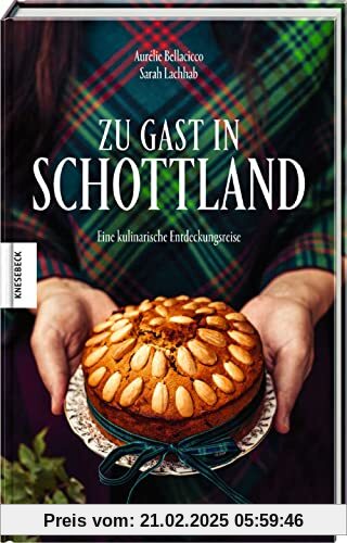 Zu Gast in Schottland: Eine kulinarische Entdeckungsreise. Das Schottland-Kochbuch