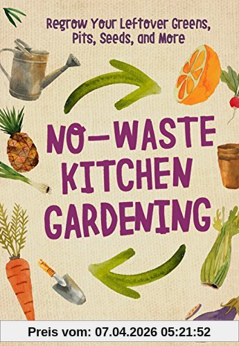 Katie Elzer-Peters No-Waste Kitchen Gardening, Regrow Your Leftover Greens, Stalks, Seeds, And More (No-Waste Gardening)