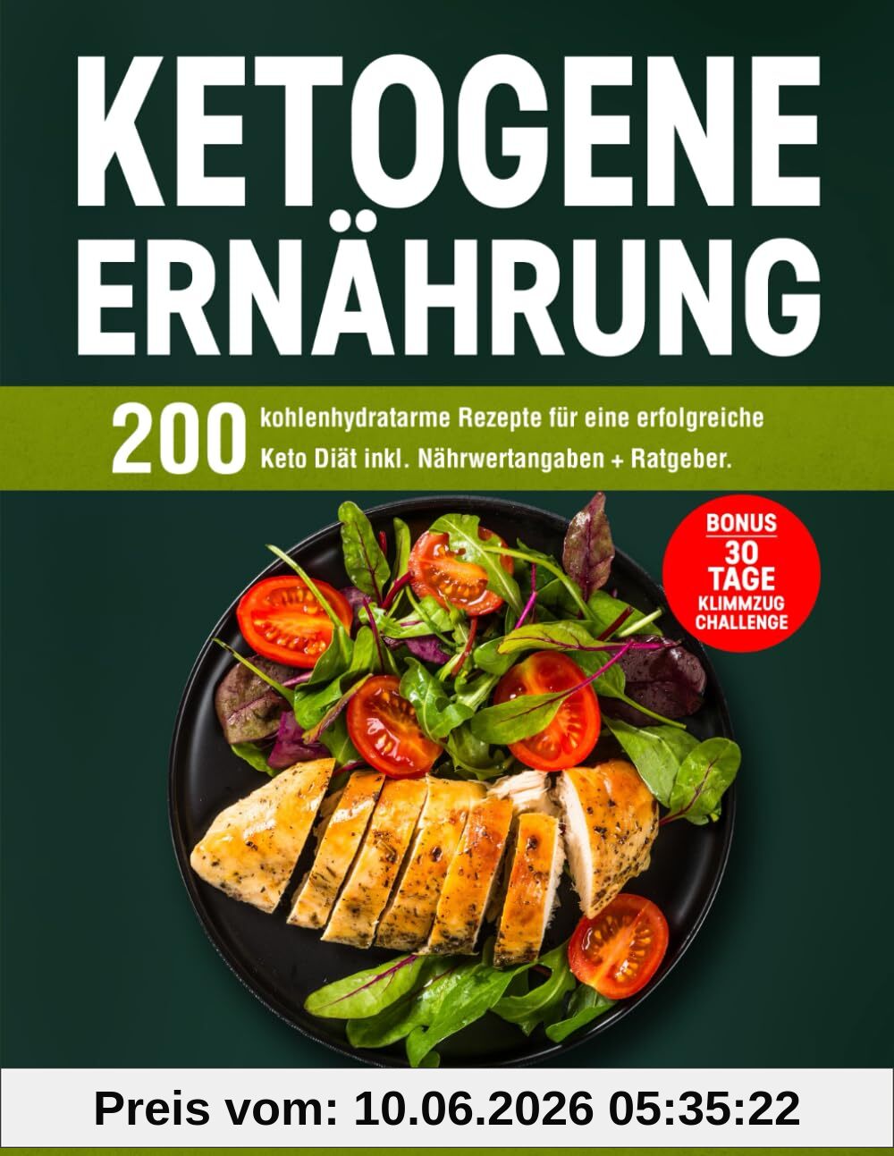Ketogene Ernährung: 200 kohlenhydratarme Rezepte für eine erfolgreiche Keto Diät inkl. Nährwertangaben + Ratgeber. Bonus: 30 Tage Klimmzug Challenge