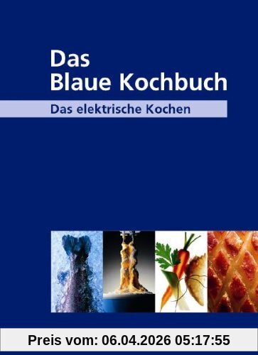 Das Blaue Kochbuch: Das elektrische Kochen. Über 600 Rezepte