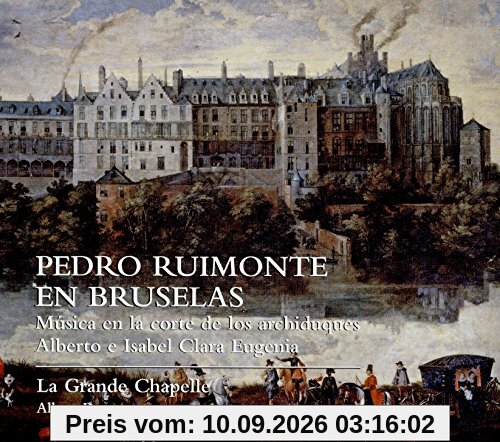 Pedro Ruimonte in Brüssel - Music at the Court of the Archdukes Albert and Isabella Clara Eugenia
