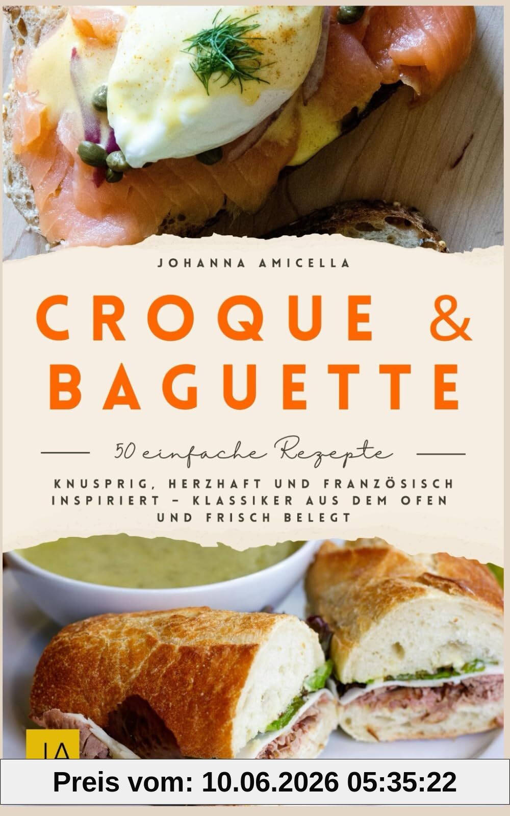 Croque & Baguette: Knusprig, herzhaft und französisch inspiriert – Klassiker aus dem Ofen und frisch belegt