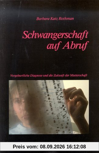 Schwangerschaft auf Abruf: Vorgeburtliche Diagnose und die Zukunft der Mutterschaft