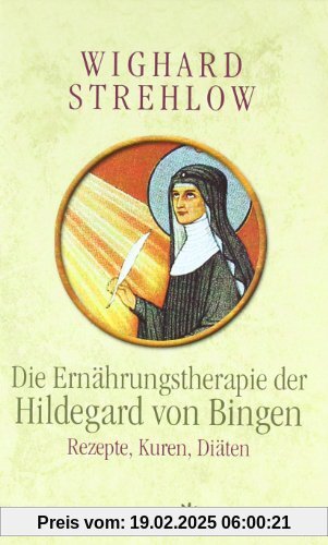 Die Ernährungstherapie der Hildegard von Bingen: Rezepte, Kuren und Diäten