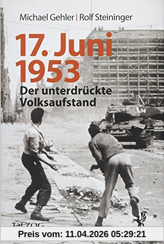 17. Juni 1953: Der unterdrückte Volksaufstand. Seine Vor- und Nachgeschichte